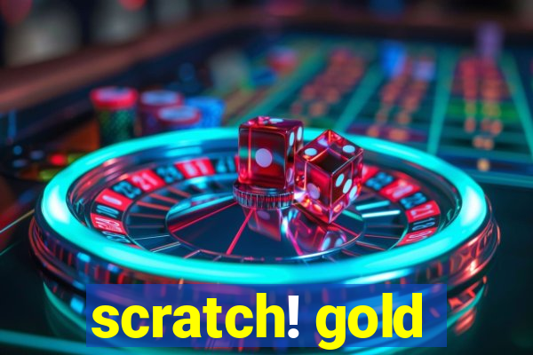 scratch! gold